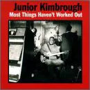 JUNIOR KIMBROUGH - MOST THINGS HAVENT WORKED OUT - BLUES - UCD