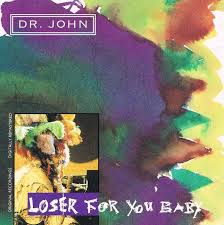 DR JOHN - LOSER FOR YOU BABY - UCD