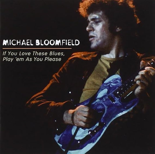 MICHAEL BLOOMFIELD - IF YOU LOVE THESE BLUES, PLAY 'EM AS YOU PLEASE - (*NM) - USED CD