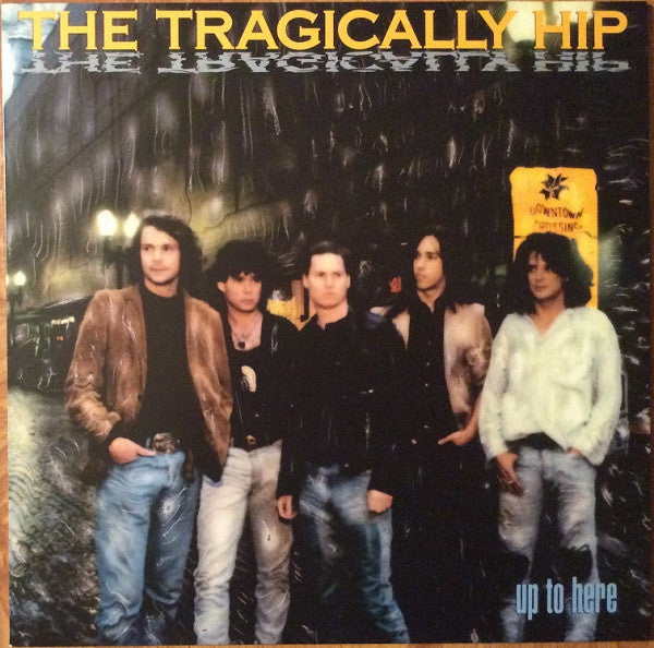 TRAGICALLY HIP - UP TO HERE **ORIGINAL 1989 CANADIAN PRESSING**