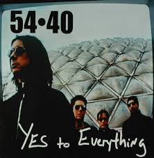 54-40 - YES TO EVERYTHING
