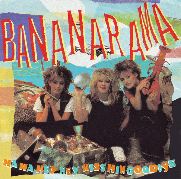 BANANARAMA - NA NA HEY HEY KISS HIM GOODBYE
