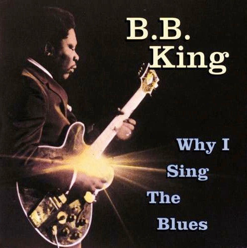 KING, B.B - WHY I SING THE BLUES