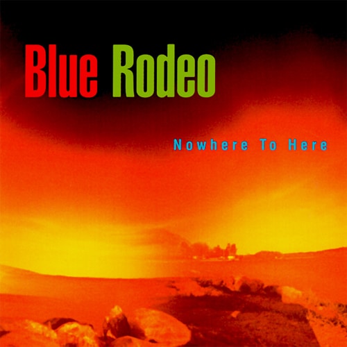 BLUE RODEO - NOWHERE TO HERE - USED CD