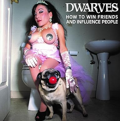 DWARVES - HOW TO WIN FRIENDS AND INFLUENCE PEOPLE