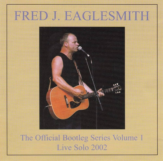 FRED J. EAGLESMITH - THE OFFICAL BOOTLEG SERIES VOLUME 1 2CD SET - LIVE SOLO 2002 - USED