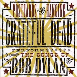 GRATEFUL DEAD - Postcards Of The Hanging - Grateful Dead Perform The Songs Of Bob Dylan - 2002 (*NM) - USED CD