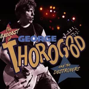 THOROGOOD, GEORGE AND THE DESTROYERS - THE BADDEST OF - USED CD