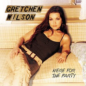 GRETCHEN WILSON - HERE FOR THE PARTY - COUNTRY - UCD