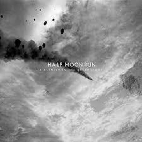 HALF MOON RUN - A BLEMISH IN THE GREAT LIGHT - UCD