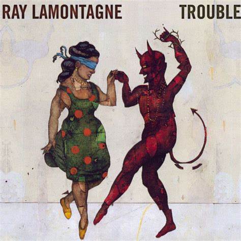 RAY LAMONTAGNE - TROUBLE