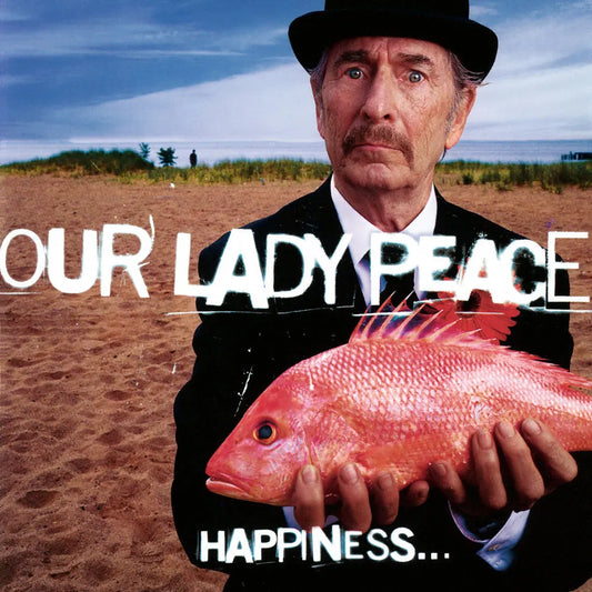 OUR LADY PEACE - HAPPINESS IS NOT A FISH YOU CAN CATCH BY