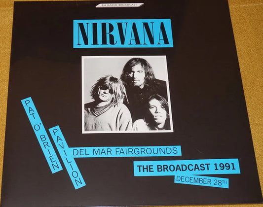 NIRVANA THE BROADCAST 1991, DECEMBER 28 - PAT O'BRIEN, DEL MAR CA
