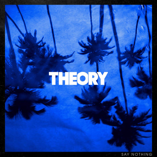 THEORY - SAY NOTHING CD   - New CD