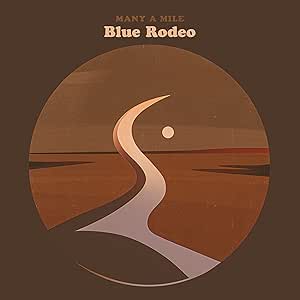 BLUE RODEO - MANY A MILE - NEW CD