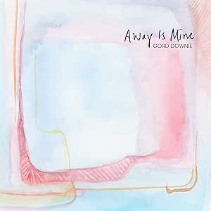 DOWNIE, GORD - AWAY IS MINE   - New CD